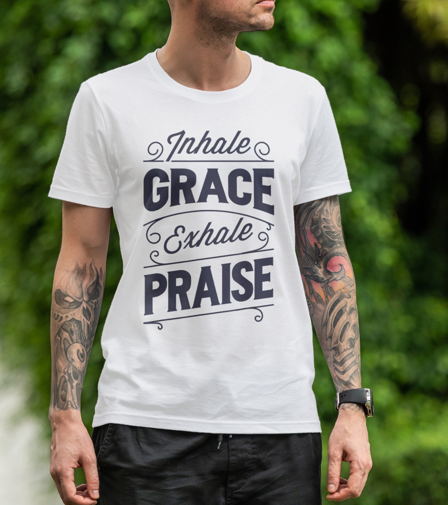 Inhale Grace Exhale Praise Christian Jesus Spiritual Message T-Shirt
