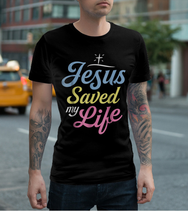 Jesus Saved My Life Christian God Religious T-Shirt