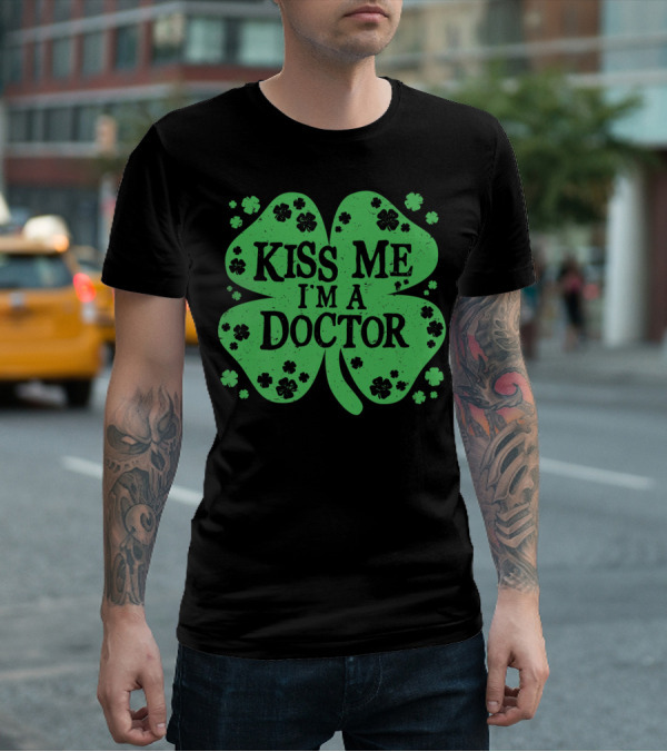 Kiss Me I'm A Doctor Green Shamrock T-Shirt