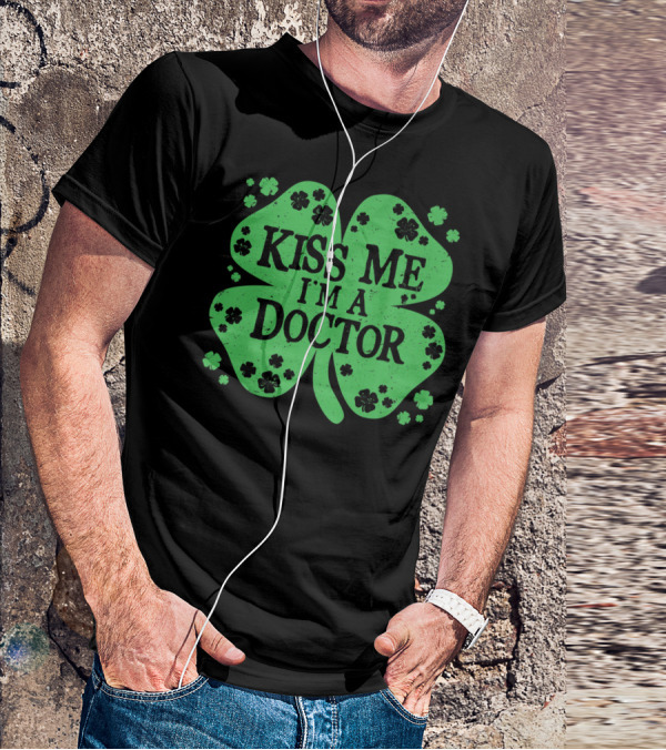 Kiss Me I'm A Doctor Green Shamrock T-Shirt