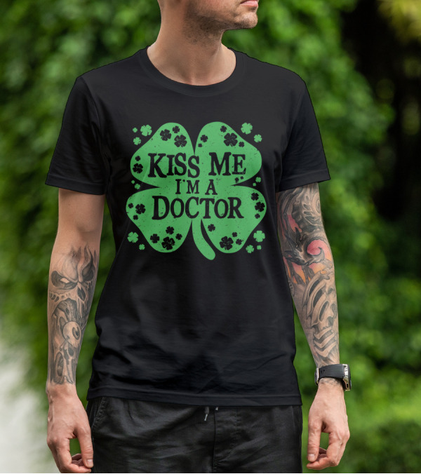 Kiss Me I'm A Doctor Green Shamrock T-Shirt
