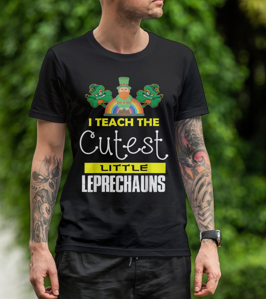 I Teach The Cutest Little Leprechauns St Patricks Day T-Shirt