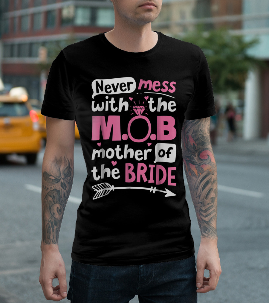 Never Mess with the M.O.B. Mother of the Bride Wedding Party T-Shirt