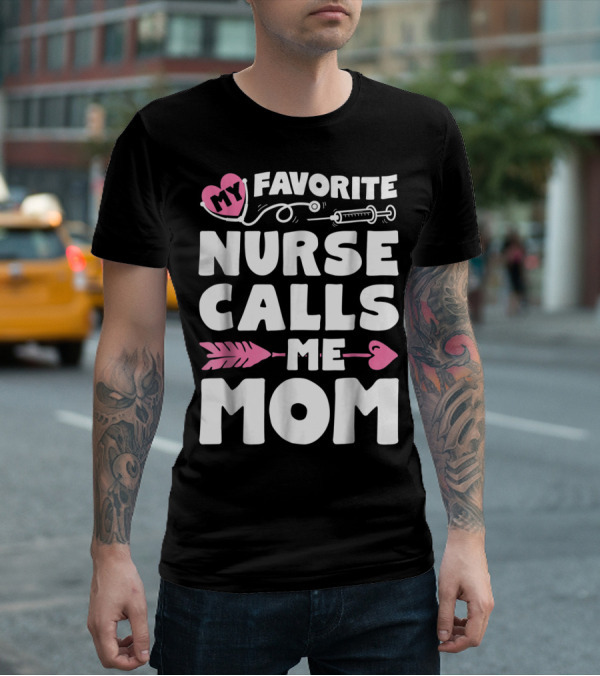 My Favorite Nurse Calls Me Mom Stethoscope Syringe Heart Arrow T-Shirt