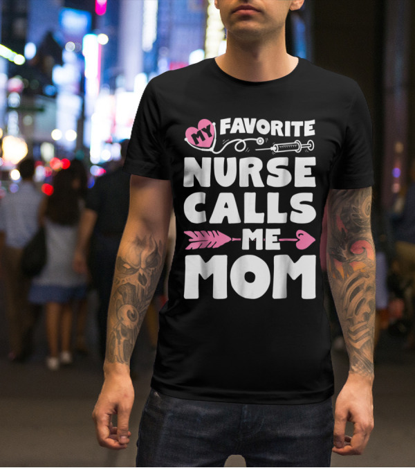 My Favorite Nurse Calls Me Mom Stethoscope Syringe Heart Arrow T-Shirt