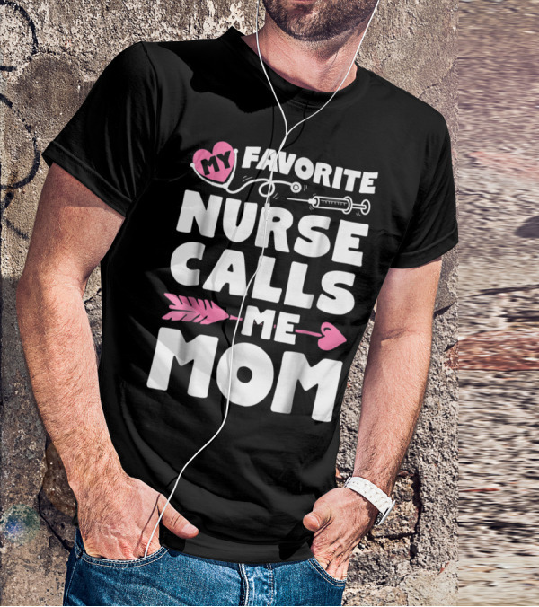 My Favorite Nurse Calls Me Mom Stethoscope Syringe Heart Arrow T-Shirt