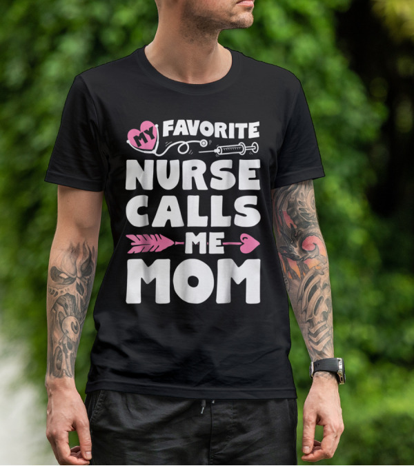 My Favorite Nurse Calls Me Mom Stethoscope Syringe Heart Arrow T-Shirt