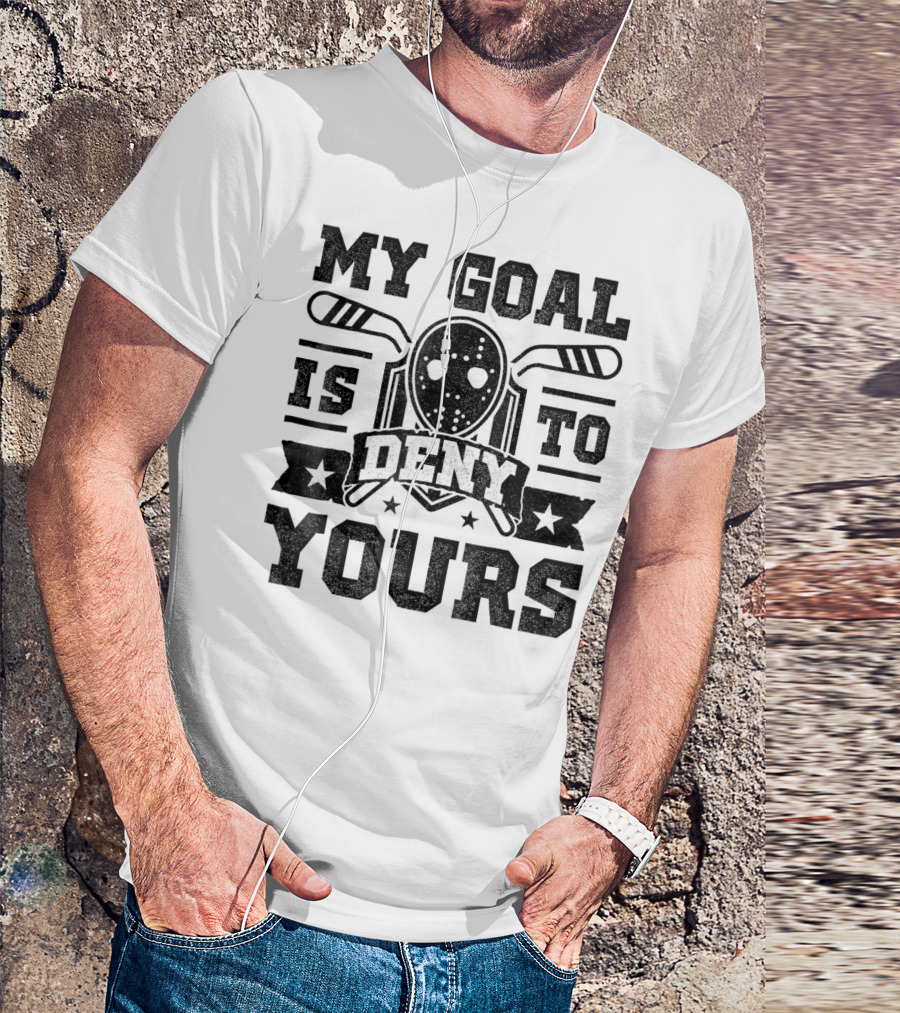 My Goal Is To Deny Yours Hockey Mask Sticks Fun T-Shirt