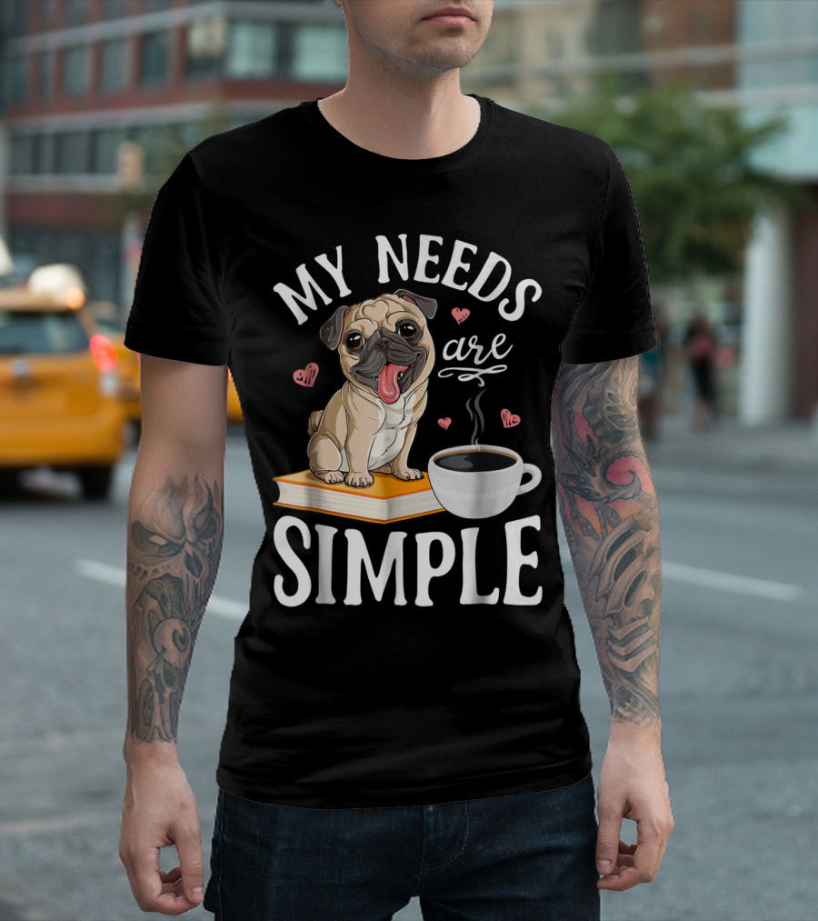 My Needs Are Simple Pug Coffee Book Lover T-Shirt