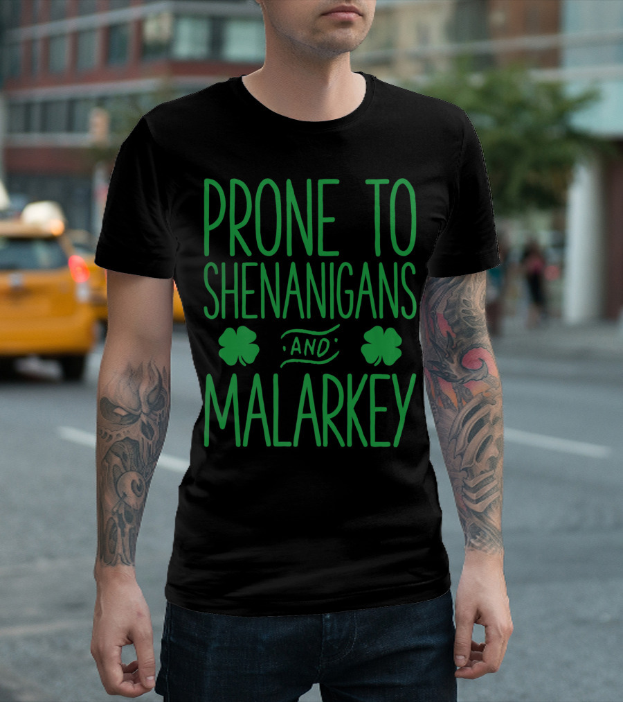Prone To Shenanigans And Malarkey St Patricks Day With Shamrocks T-Shirt