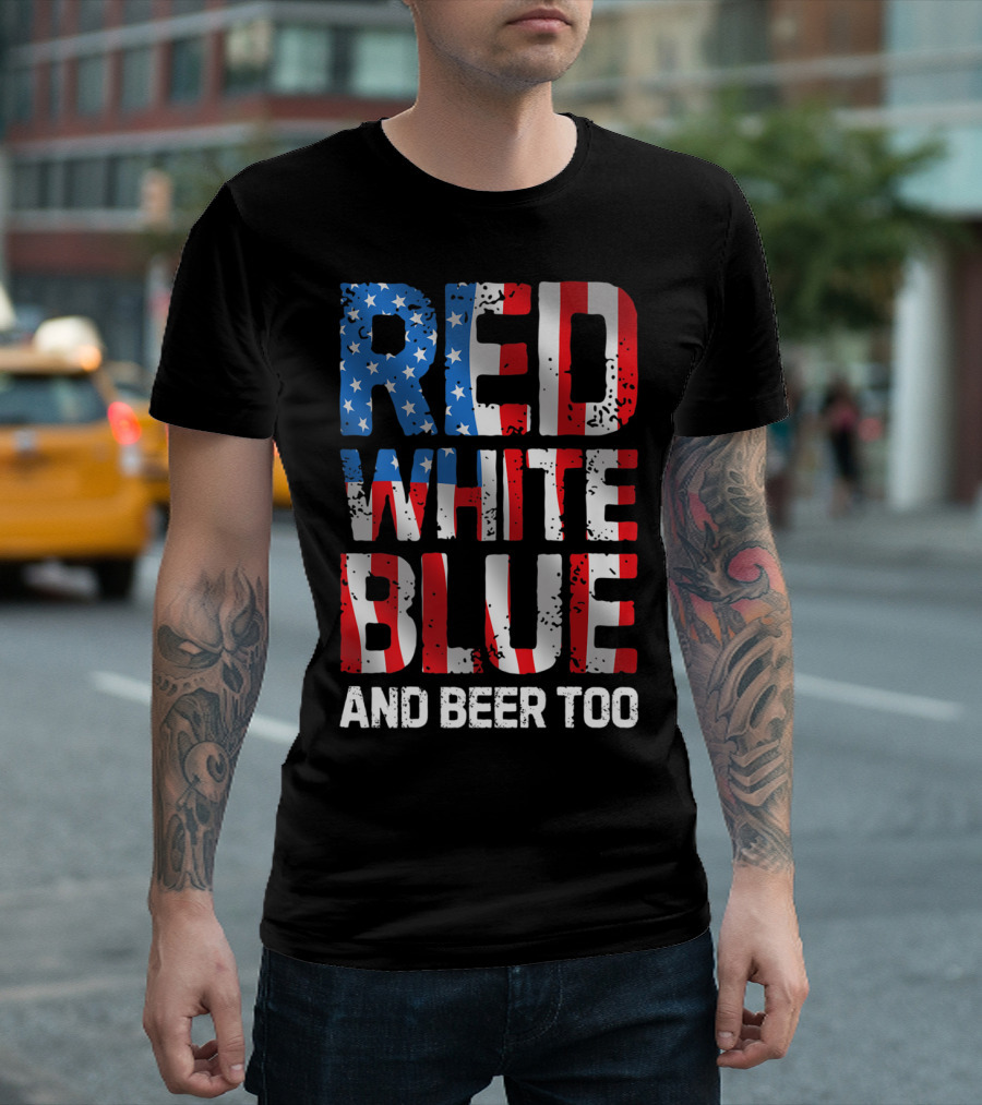 Red White Blue And Beer Too Patriotic 4th Of July Men XK T-Shirt