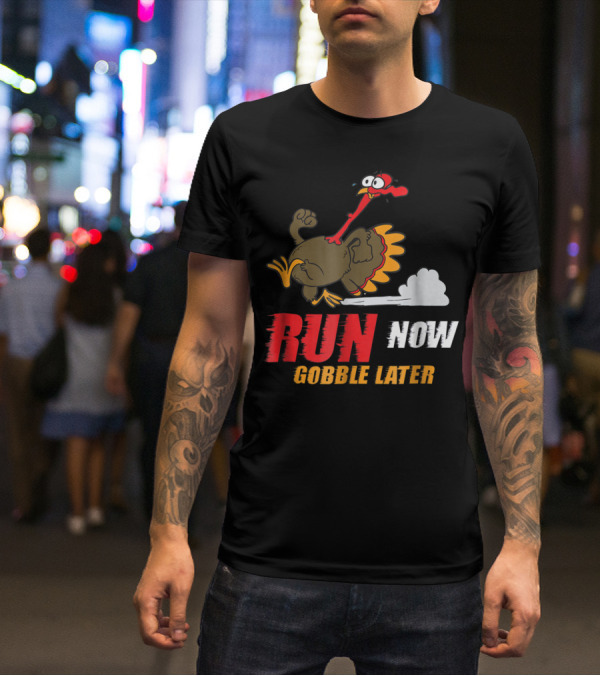 Thanksgiving Turkey Trot Run Now Gobble Later Fun Turkey T-Shirt