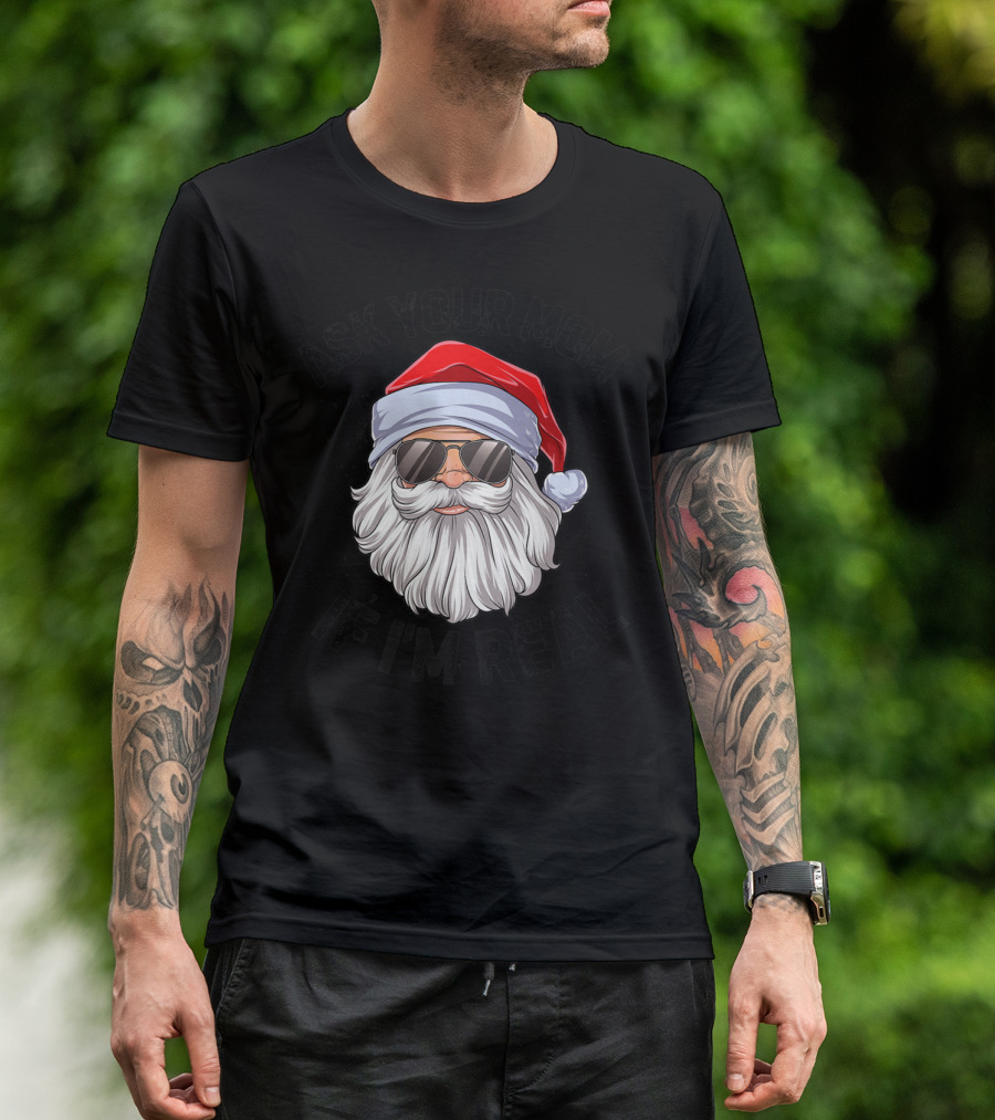 Ask Your Mom If I'm Real Santa Claus With Sunglasses T-Shirt