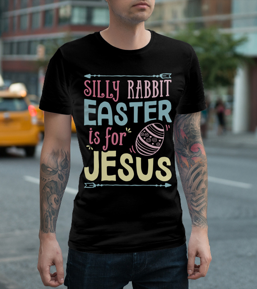 Silly Rabbit Easter Is for Jesus with Colorful Text and Easter Egg T-Shirt