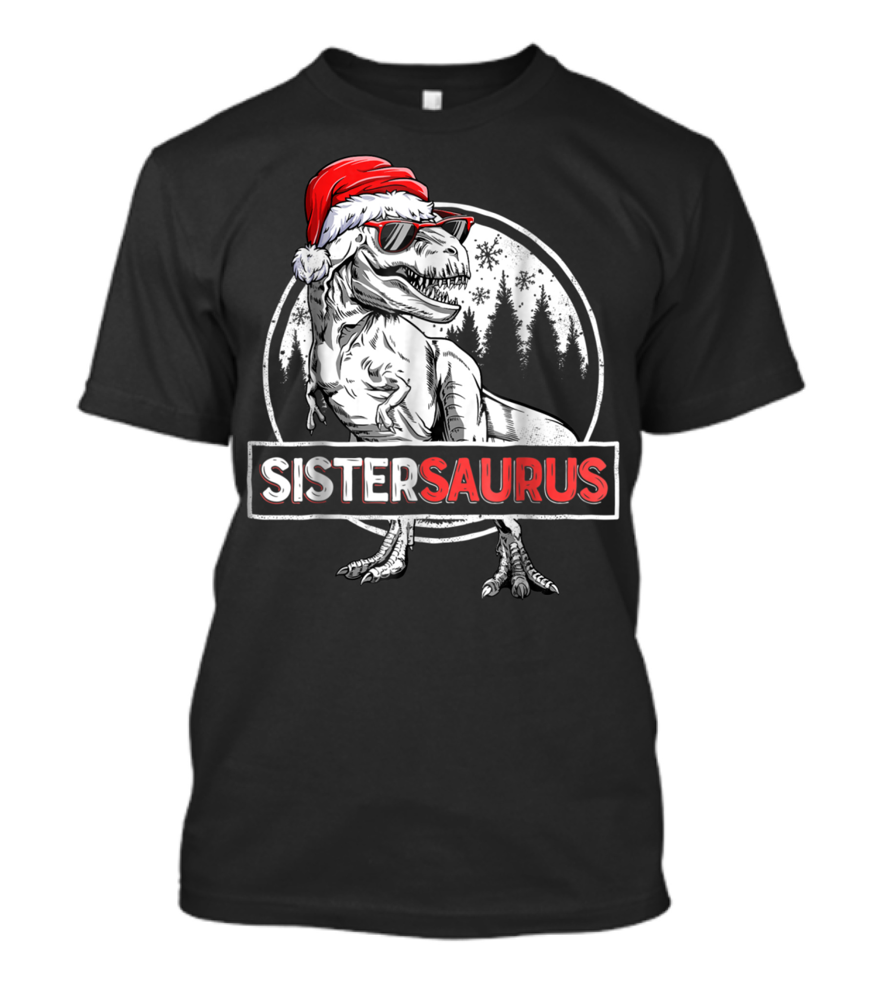 SISTERSAURUS Dinosaur Christmas Rex Santa Hat Sunglasses Snowflakes Forest T-Shirt