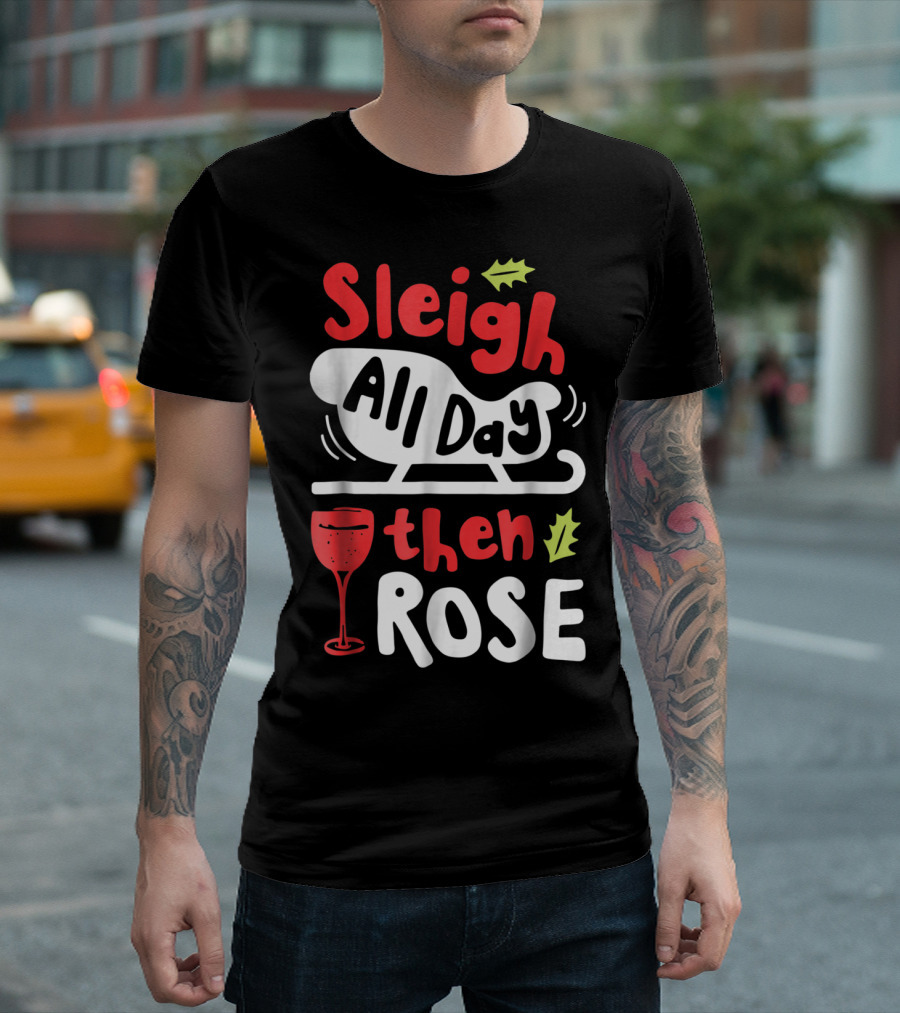 Sleigh All Day Then Rose Christmas Women Wine Festive Graphic R8 T-Shirt