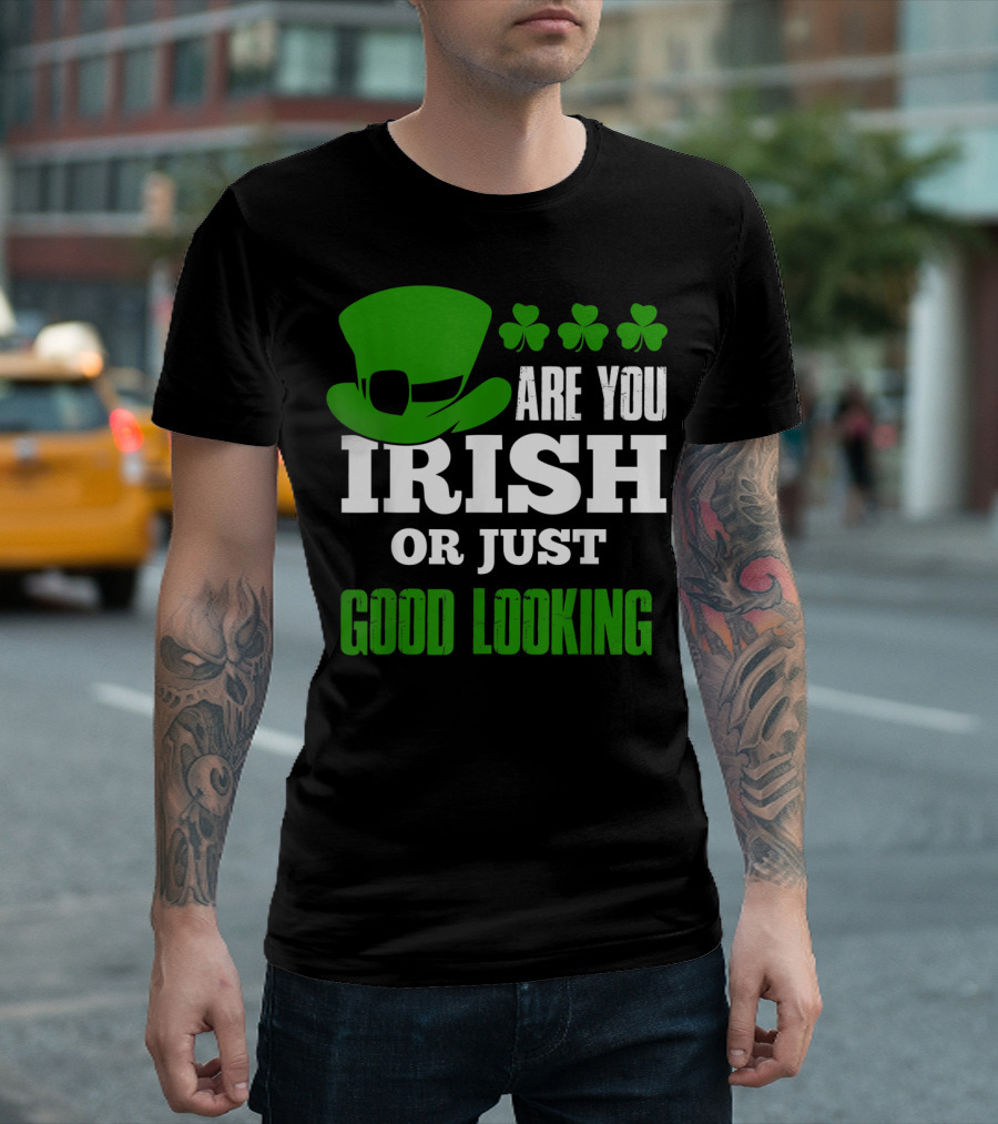 Are You Irish Or Just Good Looking Leprechaun Shamrock St Patricks Day T-Shirt