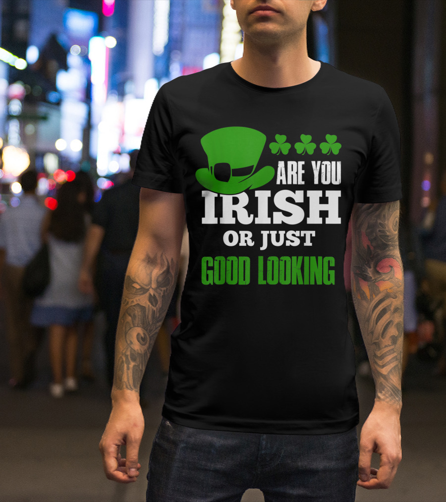 Are You Irish Or Just Good Looking Leprechaun Shamrock St Patricks Day T-Shirt
