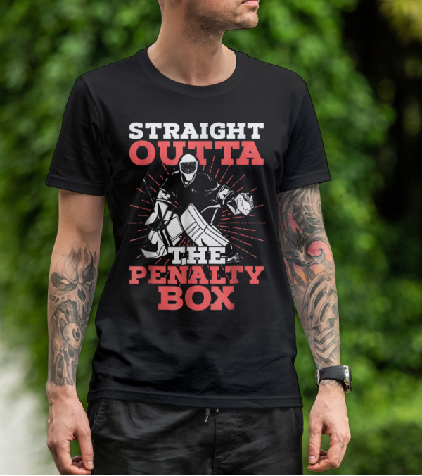 Straight Outta The Penalty Box Hockey Goalie Humor T-Shirt