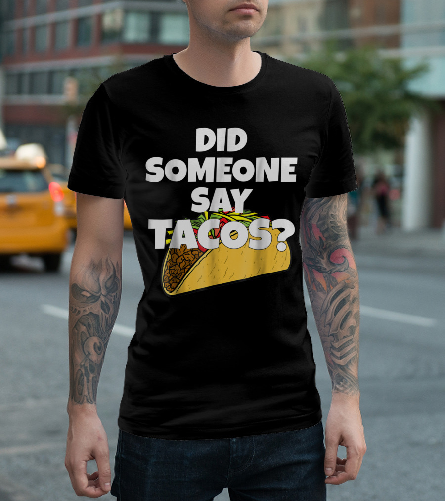 Did Someone Say Tacos Funny Taco Tuesday Tacos Day T-Shirt