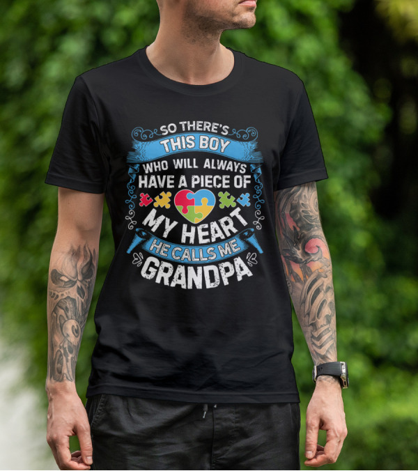 So There's This Boy Who Will Always Have A Piece Of My Heart He Calls Me Grandpa Autism Puzzle Heart T-Shirt