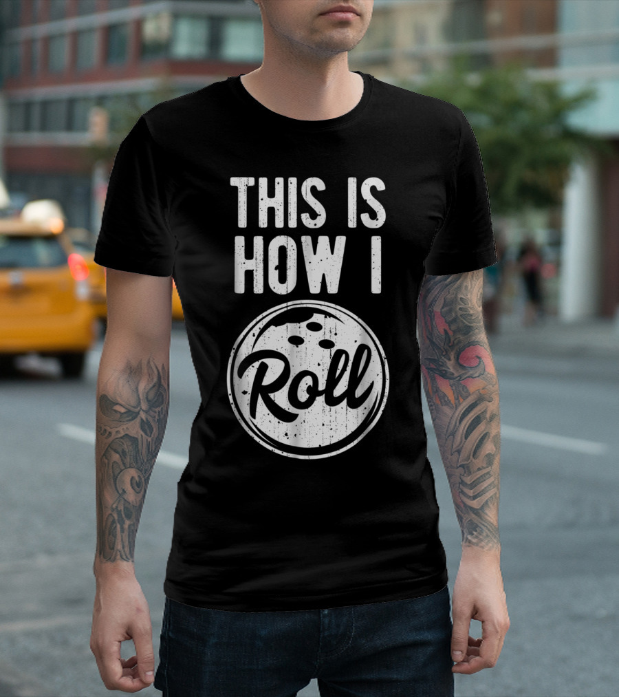 This Is How I Roll Bowling Bowler Bowlers Bowling Ball T-Shirt