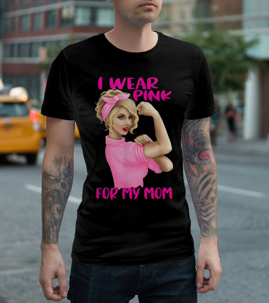 I Wear Pink For My Mom Cancer Awareness Rosie The Riveter Pink Ribbon Unbreakable T-Shirt