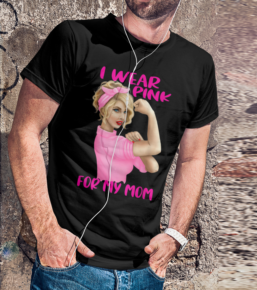 I Wear Pink For My Mom Cancer Awareness Rosie The Riveter Pink Ribbon Unbreakable T-Shirt