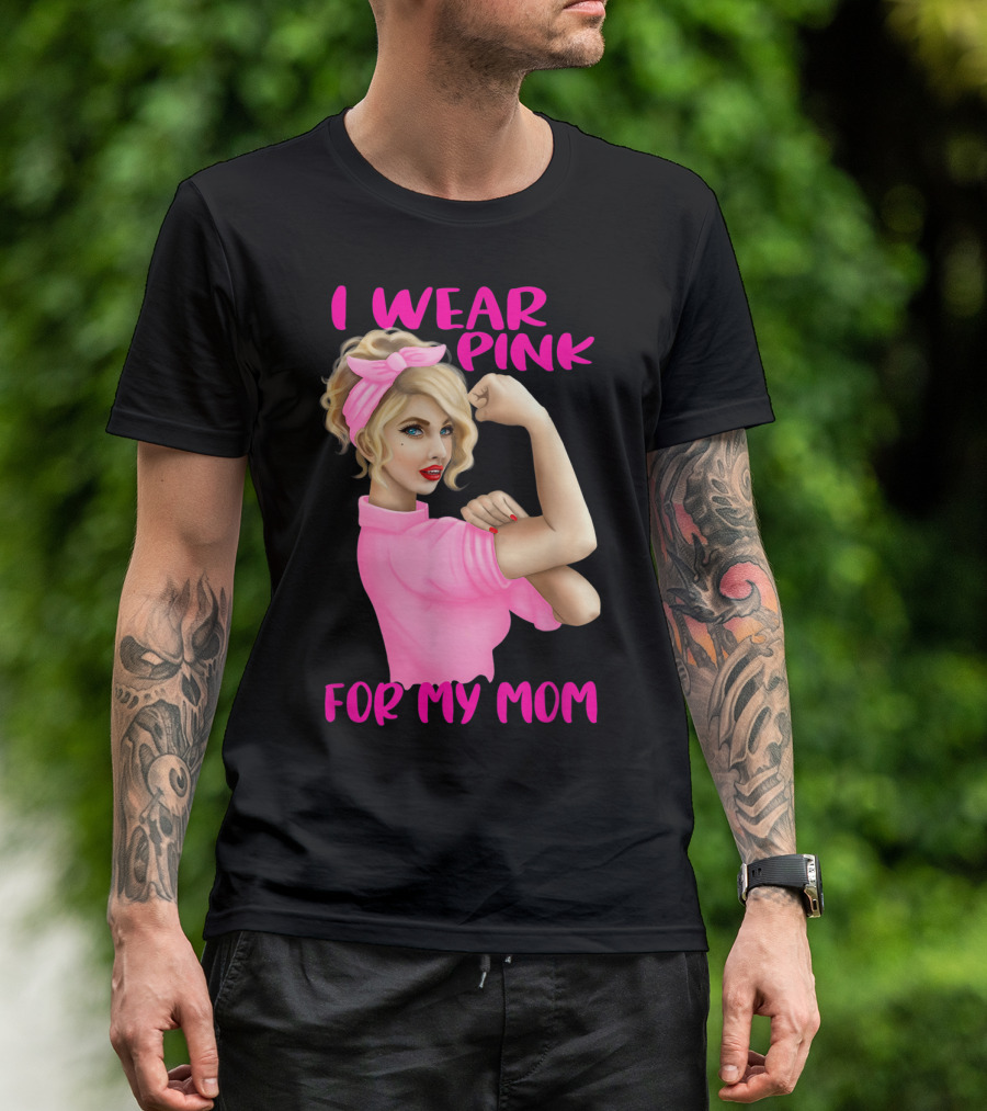 I Wear Pink For My Mom Cancer Awareness Rosie The Riveter Pink Ribbon Unbreakable T-Shirt
