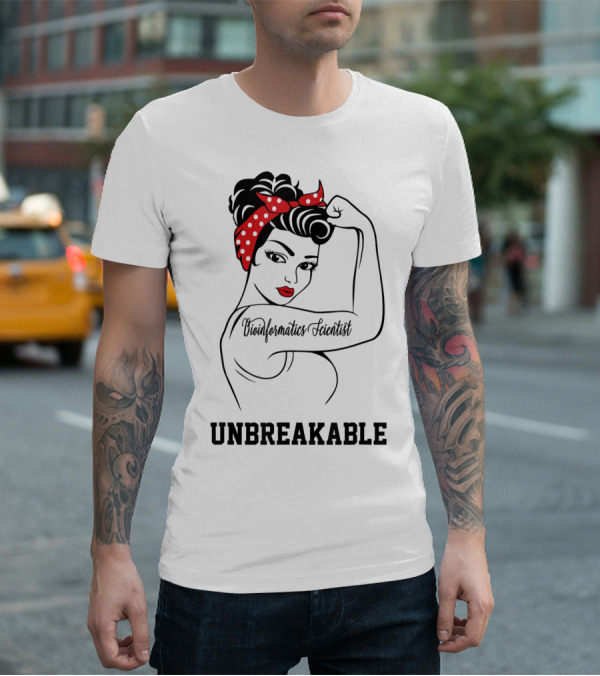 Bioinformatics Scientist Unbreakable Rosie The Riveter T-Shirt