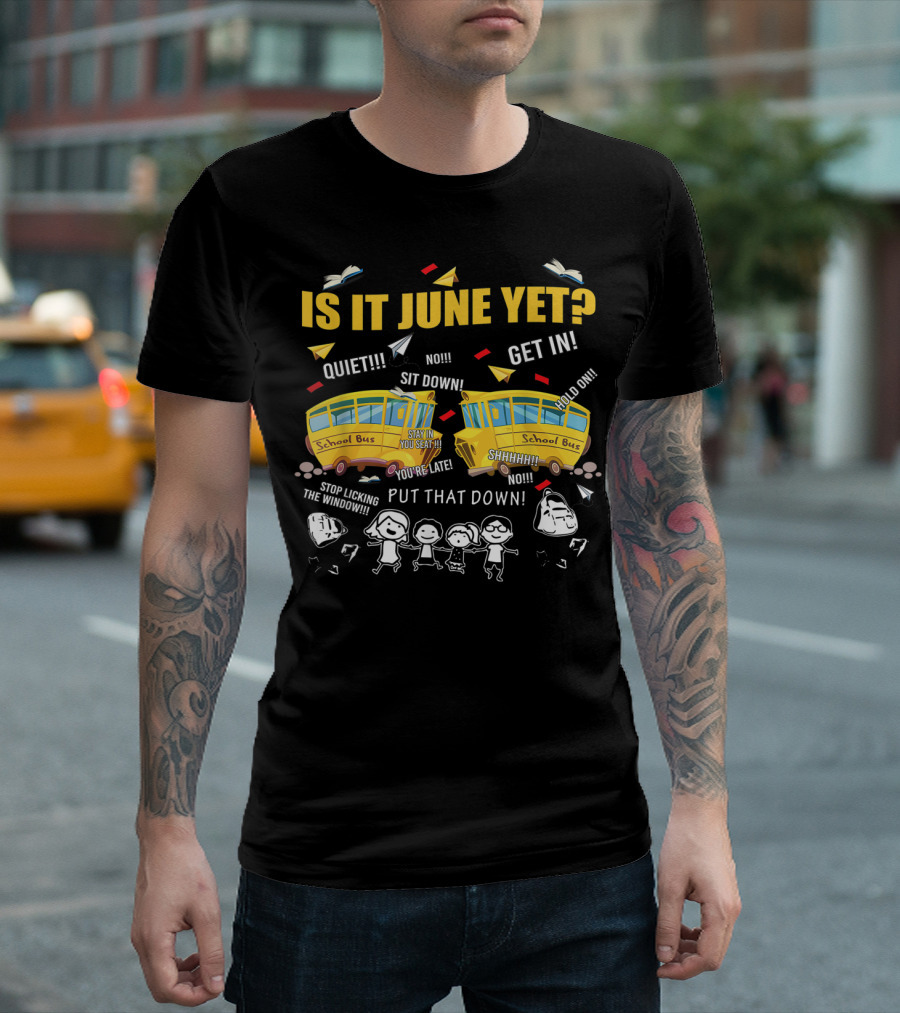 Is It June Yet Funny School Bus Driver Quotes Chaotic Summer Vibes T-Shirt