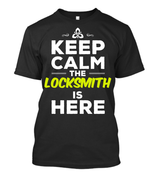 Keep Calm The Locksmith Is Here T-Shirt