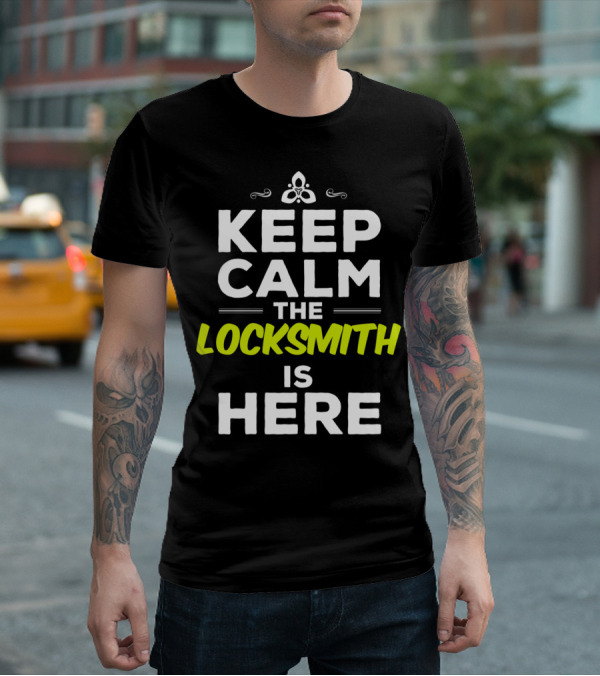 Keep Calm The Locksmith Is Here T-Shirt
