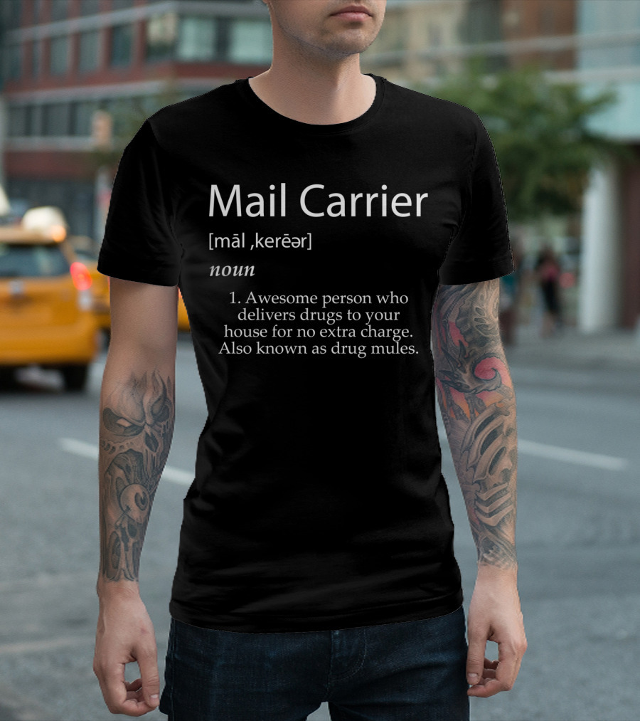 Mail Carrier Definition Awesome Person Who Delivers Drugs to Your House for No Extra Charge T-Shirt
