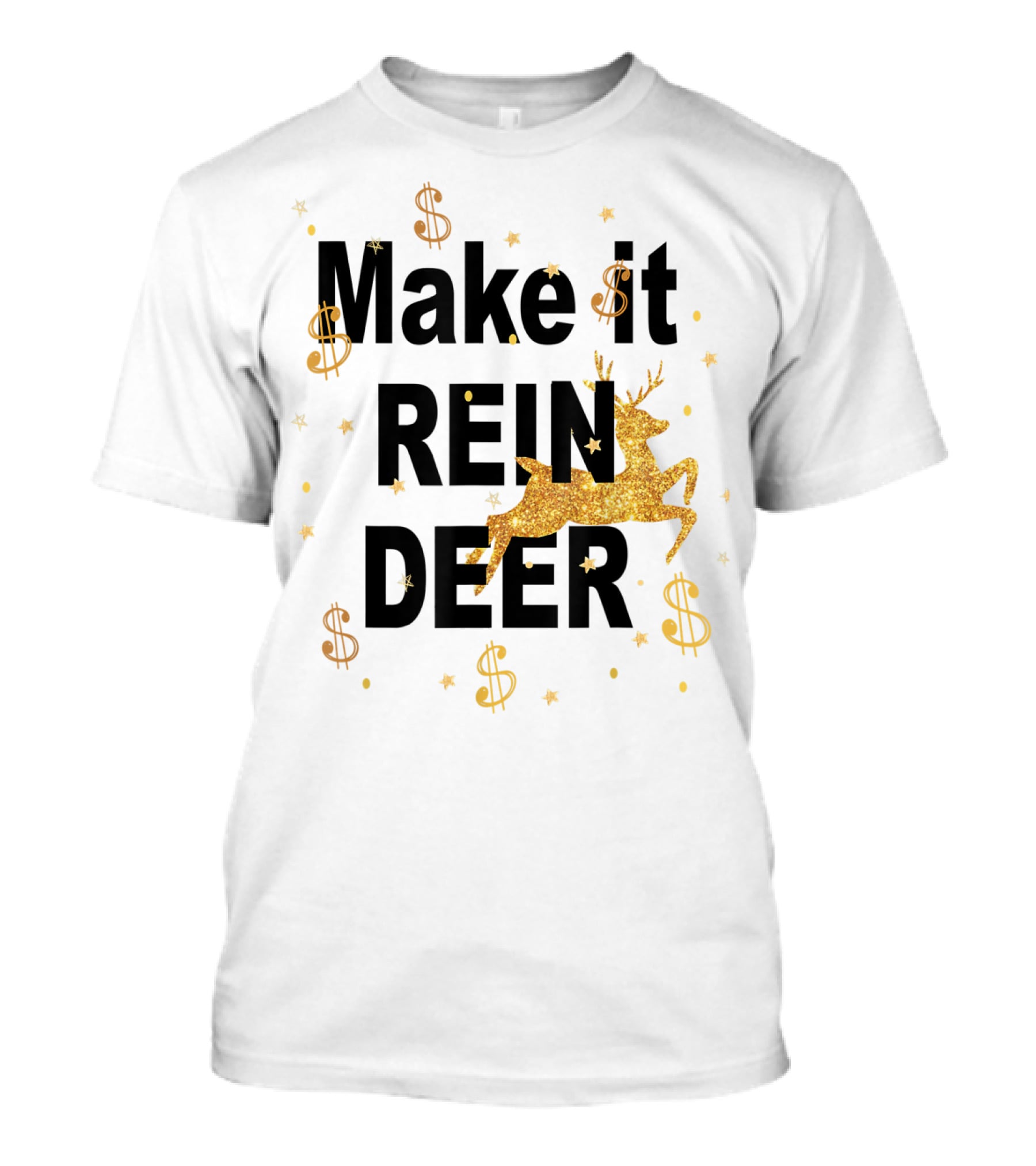Make It Reindeer Dollar Signs And Glittery Reindeer With Stars T-Shirt