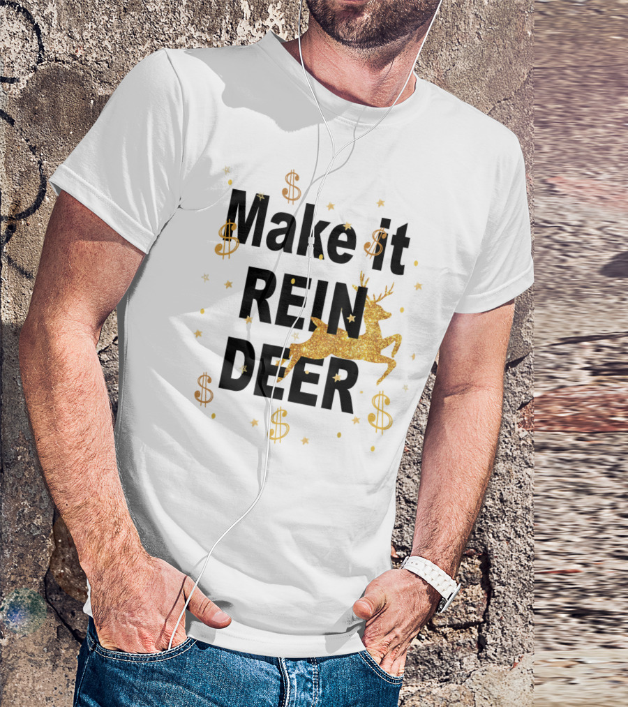 Make It Reindeer Dollar Signs And Glittery Reindeer With Stars T-Shirt