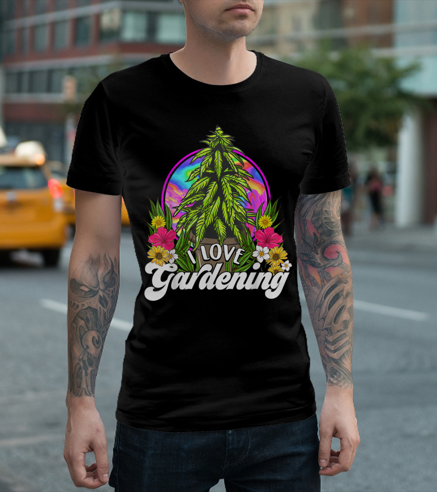 I Love Gardening Marijuana 420 Weed Cannabis T-Shirt