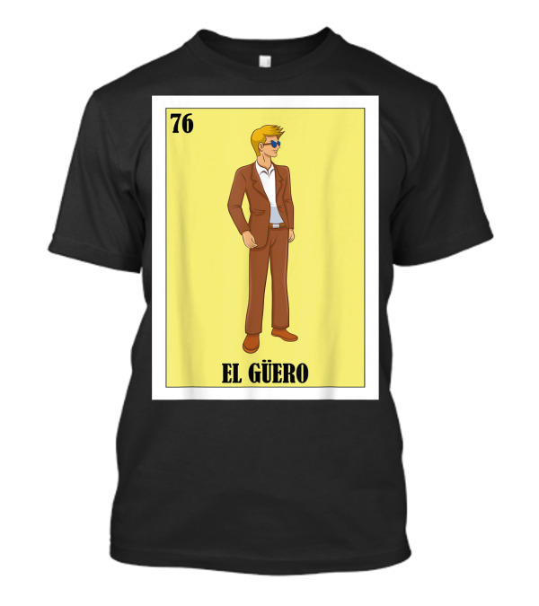 76 El Güero Lotería Card Blonde Guy Spanish T-Shirt