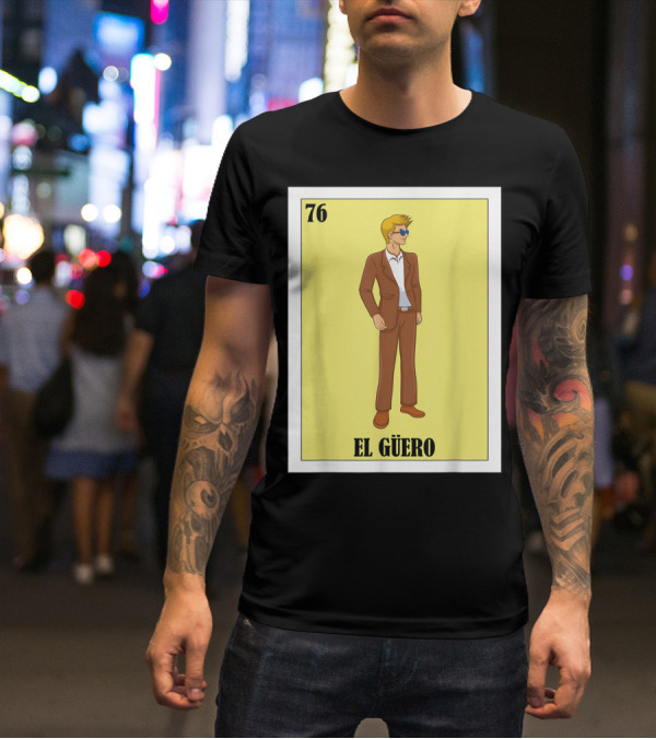 76 El Güero Lotería Card Blonde Guy Spanish T-Shirt