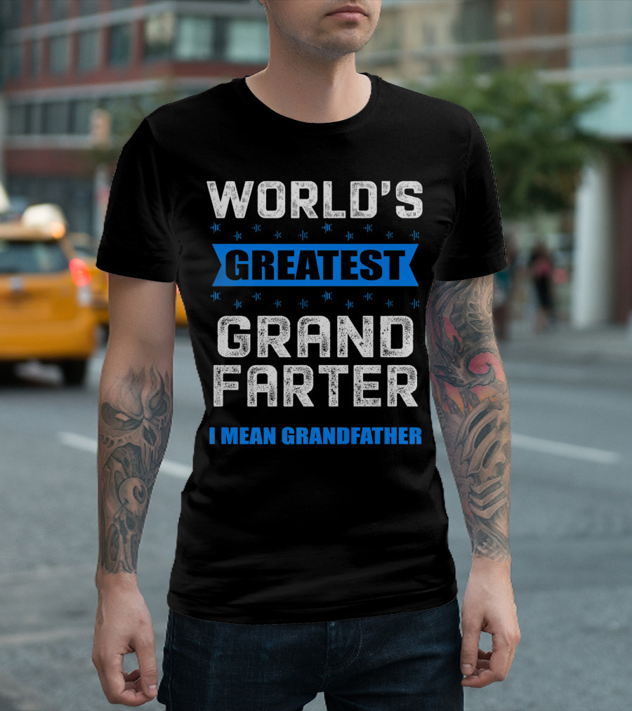 WORLD'S GREATEST GRAND FARTER I MEAN GRANDFATHER T-Shirt