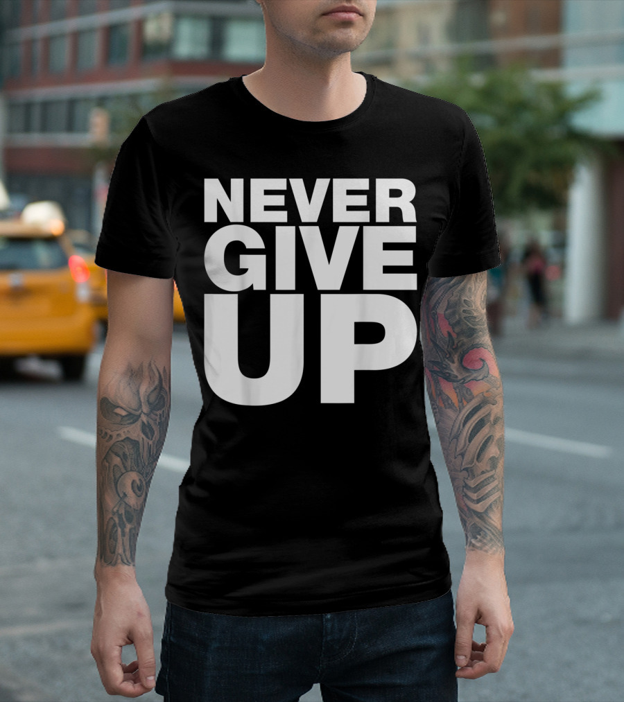 Never Give Up Bold Motivation T-Shirt