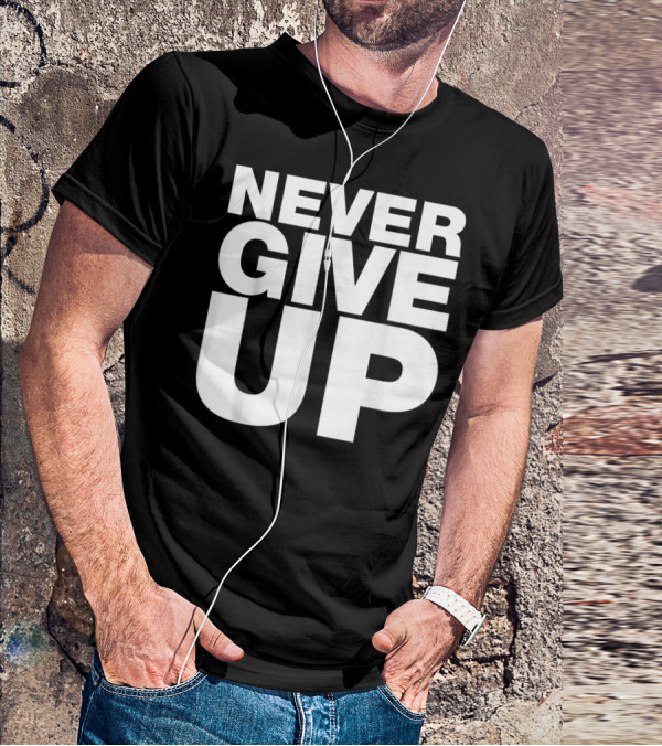 Never Give Up Bold Motivation T-Shirt