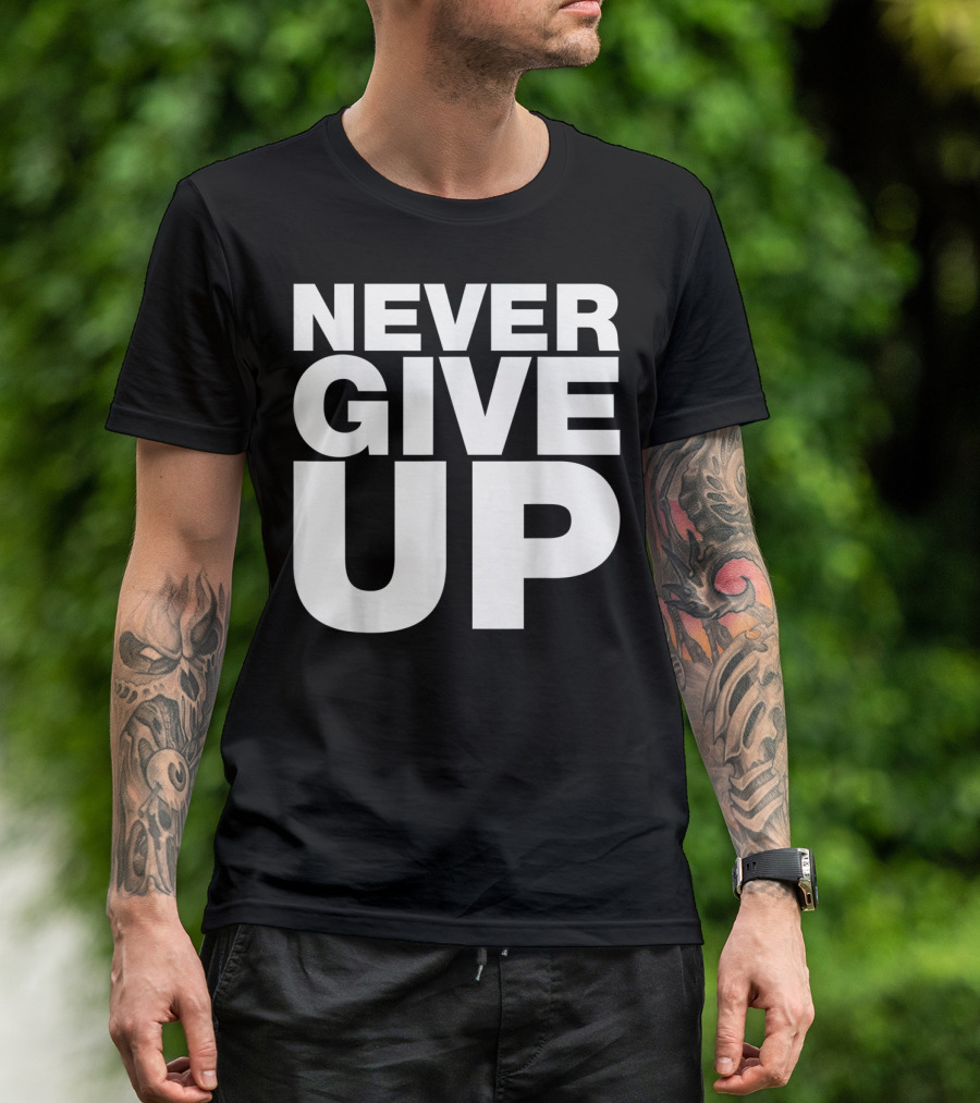 Never Give Up Bold Motivation T-Shirt