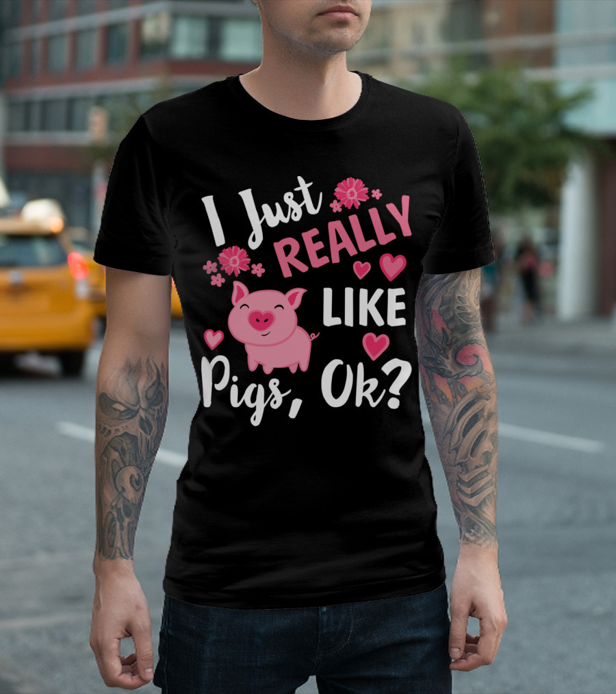 I Just Really Like Pigs Ok Piglet Humor Fun T-Shirt