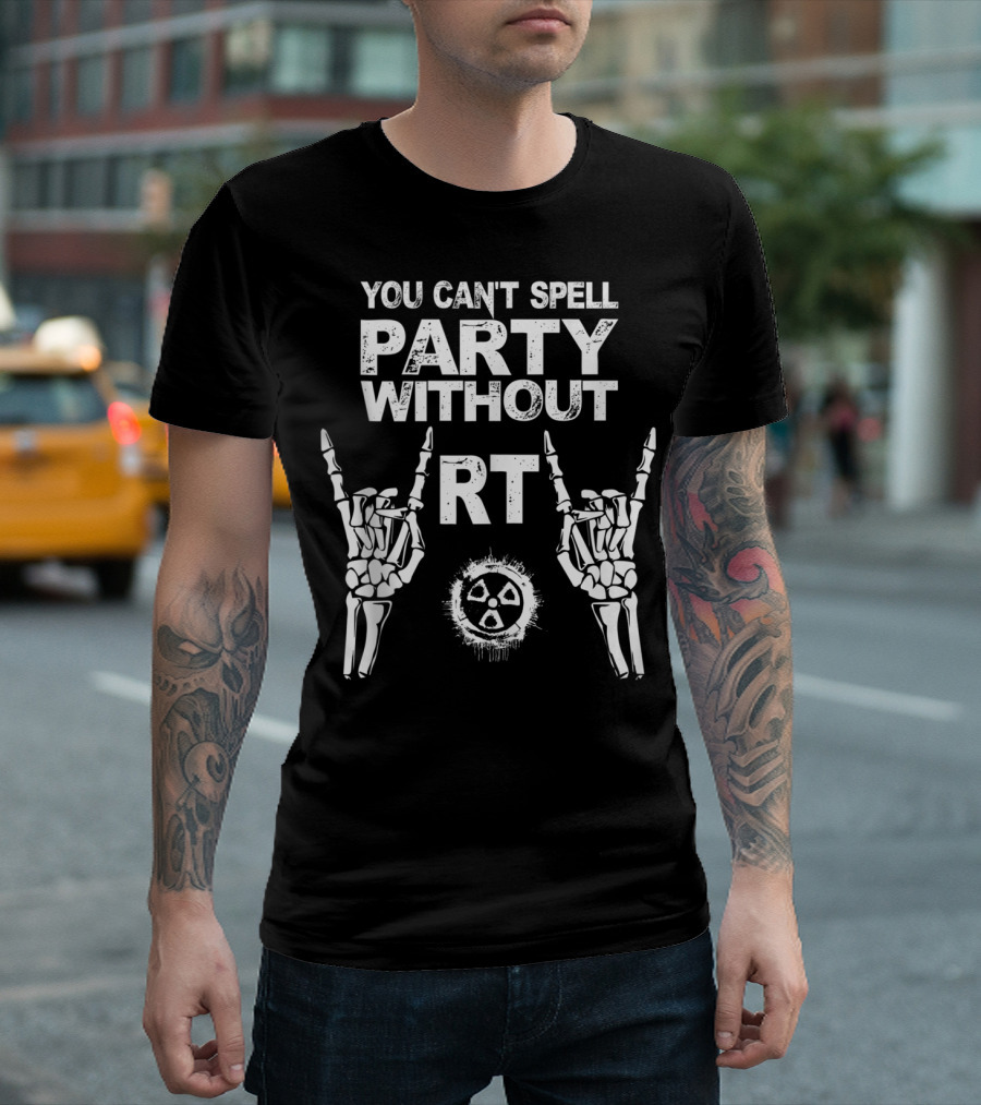 You Can't Spell Party Without RT Radiology Technologist Xray Graduation Party T-Shirt