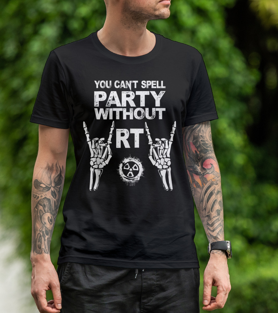 You Can't Spell Party Without RT Radiology Technologist Xray Graduation Party T-Shirt
