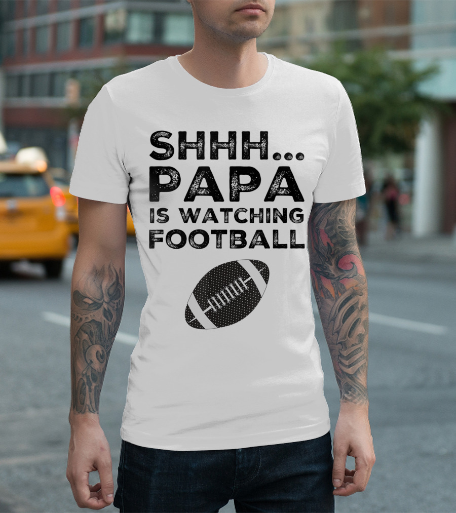 SHHH Papa Is Watching Football T-Shirt