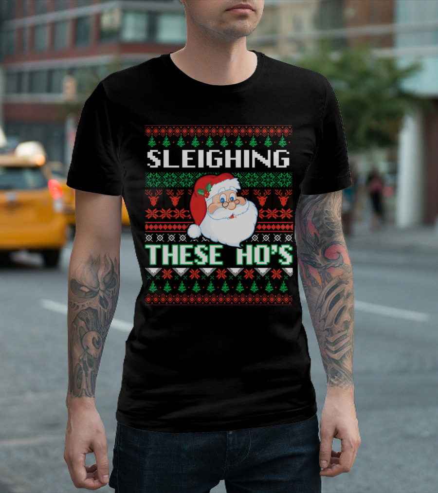 Sleighing These Ho's Santa Christmas T-Shirt