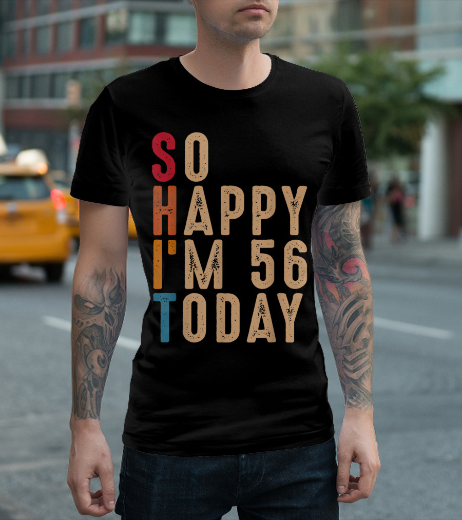 So Happy I'm 56 Today Birthday Celebration Humor T-Shirt