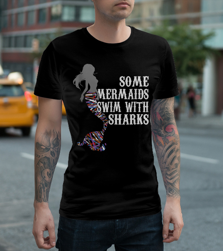 Some Mermaids Swim With Sharks Colorful Mermaid Tail T-Shirt